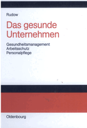 Das Gesunde Unternehmen: Gesundheitsmanagement, Arbeitsschutz Und Personalpflege in Organisationen