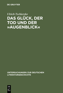 Das Glck, Der Tod Und Der Augenblick: Realismus Und Utopie Im Werk Dieter Wellershoffs