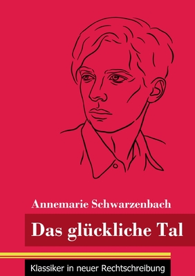 Das gl?ckliche Tal: (Band 166, Klassiker in neuer Rechtschreibung) - Neuhaus-Richter, Klara (Editor), and Schwarzenbach, Annemarie