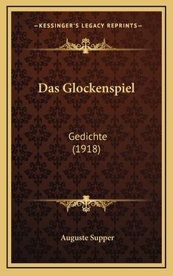 Das Glockenspiel: Gedichte (1918) - Supper, Auguste