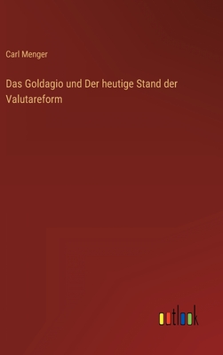 Das Goldagio Und Der Heutige Stand Der Valutareform - Menger, Carl