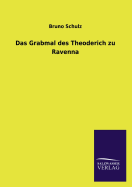 Das Grabmal Des Theoderich Zu Ravenna - Schulz, Bruno