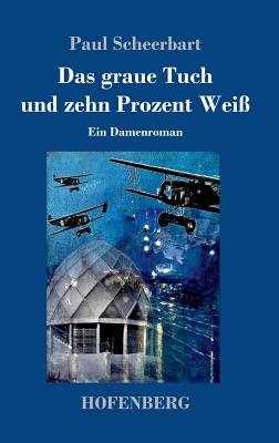 Das Graue Tuch Und Zehn Prozent Wei?: Ein Damenroman - Scheerbart, Paul