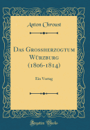 Das Groherzogtum Wrzburg (1806-1814): Ein Vortag (Classic Reprint)