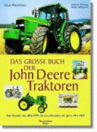 Das Gro?e Buch Der John Deere Traktoren: Alle Modelle Von 1892-1999 Mit Lanz-Modellen Der Jahre 1924-1960