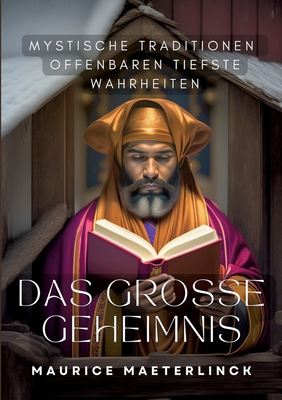 Das gro?e Geheimnis: Mystische Traditionen offenbaren tiefste Wahrheiten - Maeterlinck, Maurice