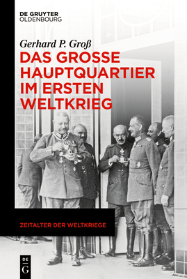 Das Gro?e Hauptquartier Im Ersten Weltkrieg - Gro?, Gerhard P