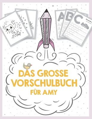 Das Gro?e Vorschulbuch F?r Amy, Ab 5 Jahre, Schwung?bungen, Buchstaben ...