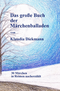 Das grosse Buch der Maerchenballaden: 30 Maerchen in Reimen nacherzaehlt