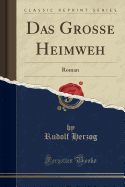 Das Grosse Heimweh: Roman (Classic Reprint)