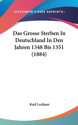 Das Grosse Sterben in Deutschland in Den Jahren 1348 Bis 1351 (1884) - Lechner, Karl