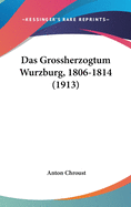 Das Grossherzogtum Wurzburg, 1806-1814 (1913)