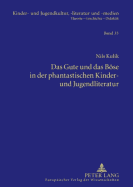 Das Gute Und Das Boese in Der Phantastischen Kinder- Und Jugendliteratur: Eine Untersuchung Bezogen Auf Werke Von Joanne K. Rowling, J.R.R. Tolkien, Michael Ende, Astrid Lindgren, Wolfgang Und Heike Hohlbein, Otfried Preu?ler Und Frederik Hetmann