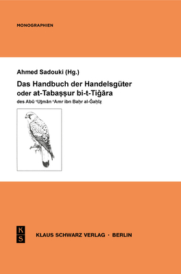 Das Handbuch Der Handelsg?ter Oder At-Tabassur Bi-T-Tigara Des Abu Utman Amr Ibn Bahr Al-Gahiz - Sadouki, Ahmed