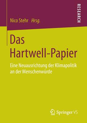 Das Hartwell-Papier: Eine Neuausrichtung Der Klimapolitik an Der Menschenwurde - Stehr, Nico, Professor (Editor)