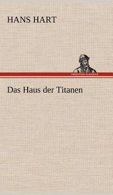 Das Haus Der Titanen - Hart, Hans