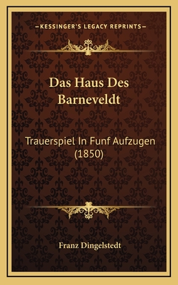 Das Haus Des Barneveldt: Trauerspiel in Funf Aufzugen (1850) - Dingelstedt, Franz