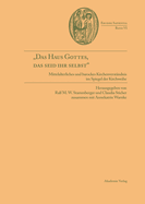 Das Haus Gottes, Das Seid Ihr Selbst: Mittelalterliches Und Barockes Kirchenverst?ndnis Im Spiegel Der Kirchweihe