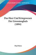 Das Heer Und Kriegswesen Der Grossmoghuls (1894)