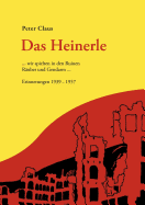 Das Heinerle: ... wir spielten in den Ruinen R?uber und Gendarm. Erinnerungen 1939-1957