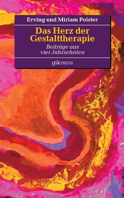 Das Herz der Gestalttherapie: Beitr?ge aus vier Jahrzehnten - Doubrawa, Erhard (Editor), and Polster, Erving, and Polster, Miriam