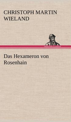 Das Hexameron Von Rosenhain - Wieland, Christoph Martin