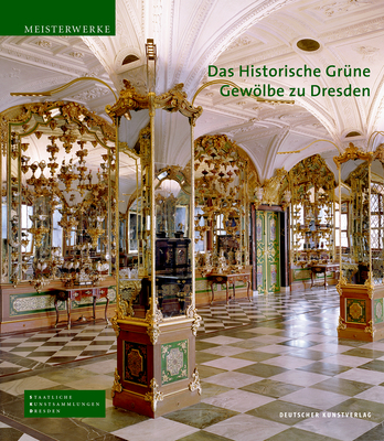 Das Historische Grne Gewlbe Zu Dresden: Die Barocke Schatzkammer - Syndram, Dirk, and Kappel, Jutta, and Weinhold, Ulrike