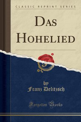 Das Hohelied (Classic Reprint) - Delitzsch, Franz