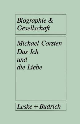 Das Ich Und Die Liebe: Subjektivitat Intimitat Vergesellschaftung - Corsten, Michael