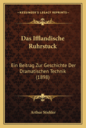 Das Ifflandische Ruhrstuck: Ein Beitrag Zur Geschichte Der Dramatischen Technik (1898)