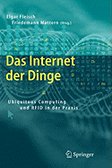 Das Internet Der Dinge: Ubiquitous Computing Und Rfid in Der Praxis: Visionen, Technologien, Anwendungen, Handlungsanleitungen