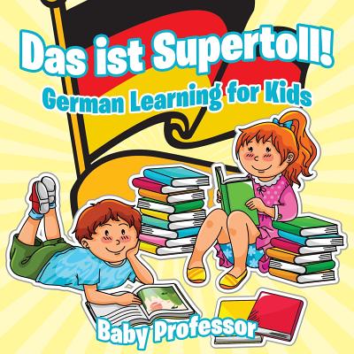 Das Ist Supertoll! - German Learning For Kids By Baby Professor - Alibris