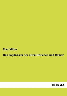 Das Jagdwesen der alten Griechen und Rmer - Miller, Max