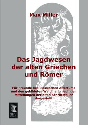 Das Jagdwesen Der Alten Griechen Und Romer - Miller, Max