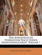 Das Johanneische Evangelium Nach Seiner Eigenthumlichkeit, Volume 1