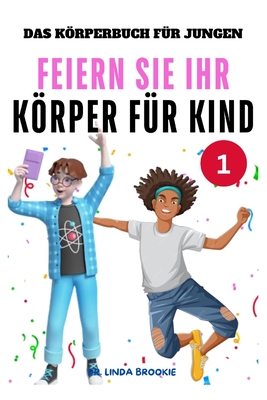 Das Krperbuch f?r Jungen: Feiern Sie Ihr Krper f?r Kind - Brookie, Linda