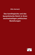 Das karolingische und das byzantinische Reich in ihren wechselseitigen politischen Beziehungen