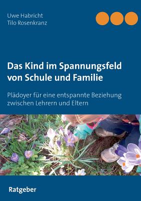 Das Kind Im Spannungsfeld Von Schule Und Familie: Pl?doyer F?r Eine ...