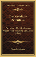 Das Kirchliche Zewurfniss: Des Jahres 1845 Im Kanton Waadt Mit Benutzung Der Akten (1846)