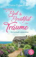 Das kleine Bed & Breakfast der Tr?ume: Ein Cornwall-Liebesroman