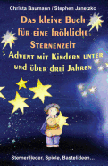 Das kleine Buch f?r eine frhliche Sternenzeit - Advent mit Kindern unter und ?ber 3 Jahren: Sternenlieder, Spiele, Bastelideen