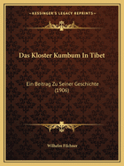 Das Kloster Kumbum In Tibet: Ein Beitrag Zu Seiner Geschichte (1906)