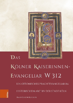 Das Kolner Kaiserinnen-Evangeliar W 312: Ein Ottonisches Prachtevangeliar Im Historischen Archiv Der Stadt Koln - Beuckers, Klaus Gereon