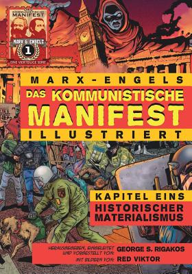 Das Kommunistische Manifest (Illustriert) - Kapitel Eins: Historischer Materialismus - Marx, Karl, and Engels, Friedrich, and Rigakos, George S (Editor)