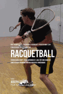 Das Komplette Trainings-Workout-Programm Zur Forderung Der Starke Im Racquetball: Verbessere Kraft, Geschwindigkeit, Agilitat Und Abwehr Durch Krafttraining Und Die Richtige Ernahrung