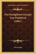 Das Konigthum Georg's Von Podebrad (1861)