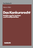 Das Konkursrecht: Einfuhrung Fur Juristen Und Kreditpraktiker