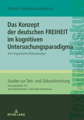 Das Konzept der deutschen FREIHEIT im kognitiven Untersuchungsparadigma: Eine linguistische Diskursanalyse - Berdychowska, Zofia, and Pawlikowska-Asendrych, El bieta