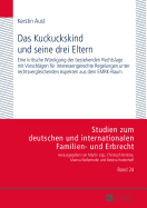 Das Kuckuckskind und seine drei Eltern: Eine kritische Wuerdigung der bestehenden Rechtslage mit Vorschlaegen fuer interessengerechte Regelungen unter rechtsvergleichenden Aspekten aus dem EMRK-Raum