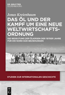 Das ?l Und Der Kampf Um Eine Neue Weltwirtschaftsordnung: Die Bedeutung Der ?lkrisen Der 1970er Jahre F?r Die Nord-S?d-Beziehungen